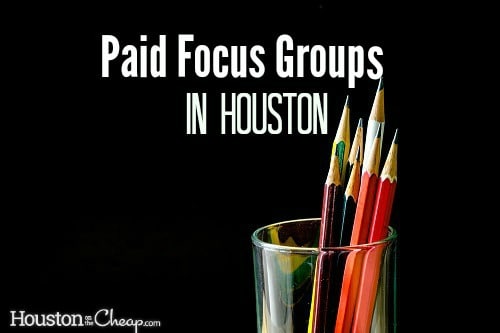 Houstonians Needed for Focus Groups: $135-$250 Pay