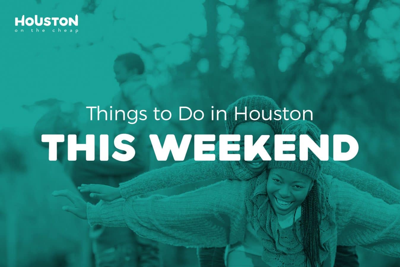 things to do in houston this weekend free and cheap events