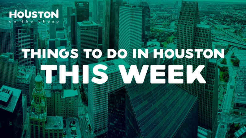 Things To Do In Houston This Week Free And Cheap Events