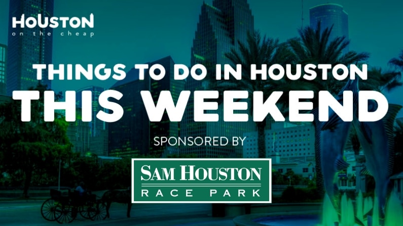 Things To Do In Houston This Weekend Free And Cheap Events