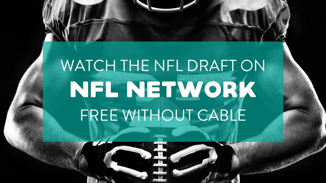 Watch the NFL Draft on NFL Network without Cable