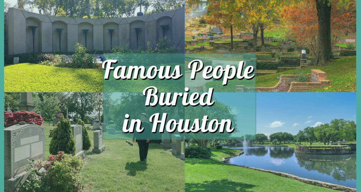 Famous People Buried in Houston – Where to Find Their Final Resting Place