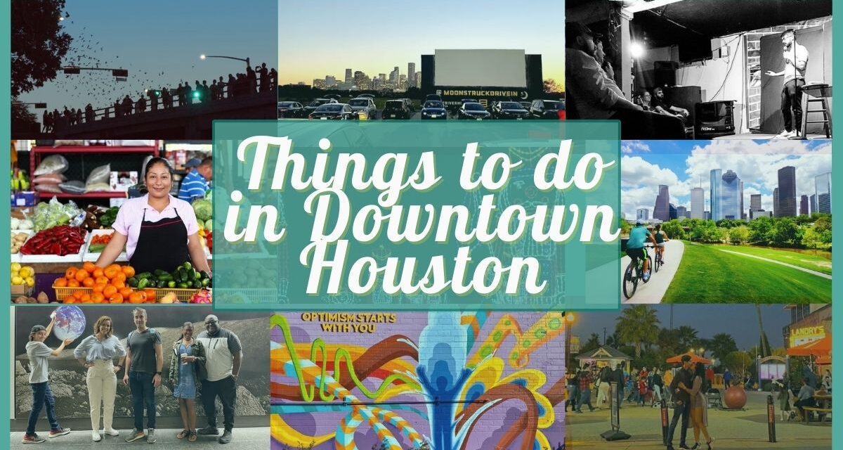 20 Things to do in Downtown Houston – Fun activities & places to visit for adults, couples and families
