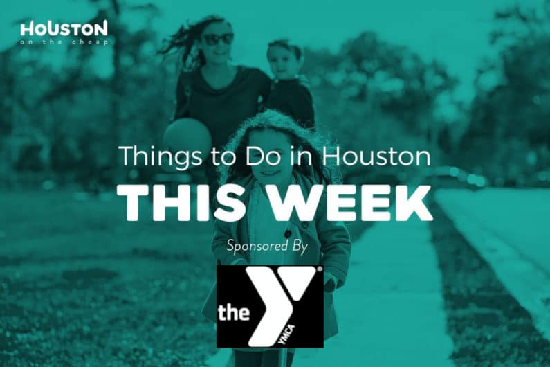 Things to do this week in Houston sponsored by YMCA