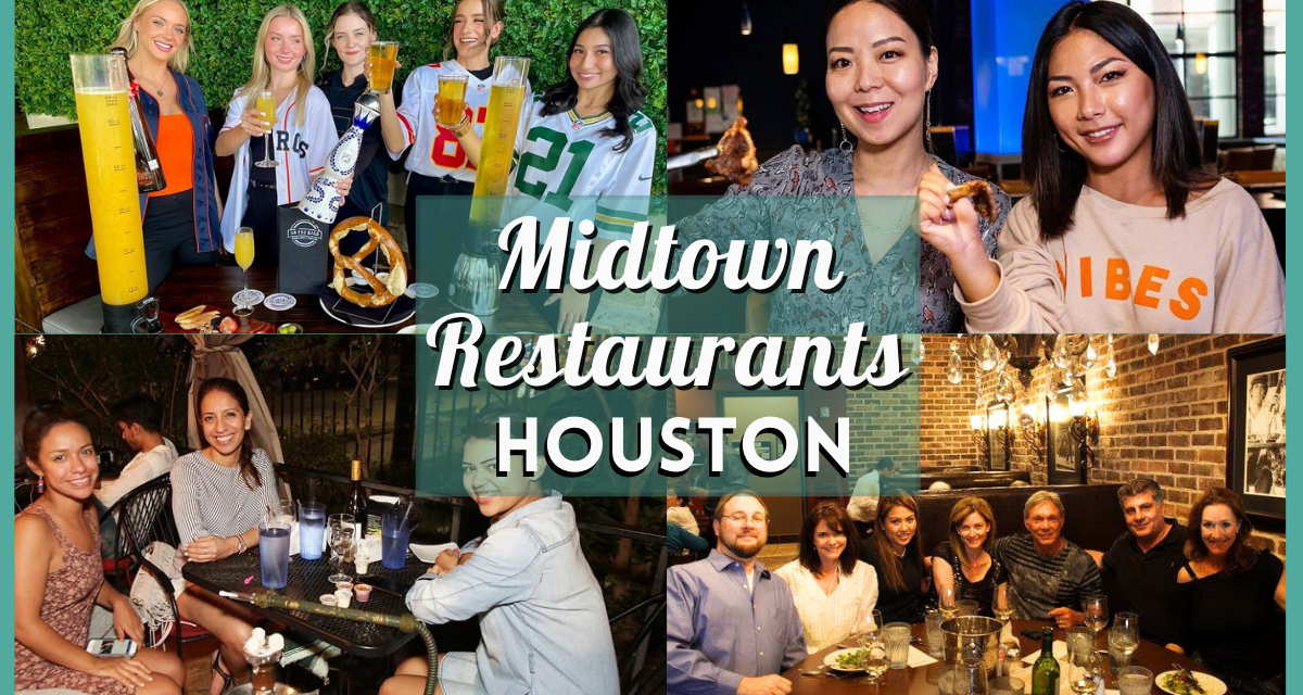 Midtown Houston Restaurants – Best Food Places in the Heart of the City!