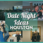 Date Night Ideas Houston – 100 Fun, Romantic Activities for Couples!
