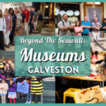 Beyond the Seawall – 20 Galveston Museums for Fun and Learning!