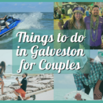Things to Do in Galveston for Couples – 30 Romantic Date Ideas!