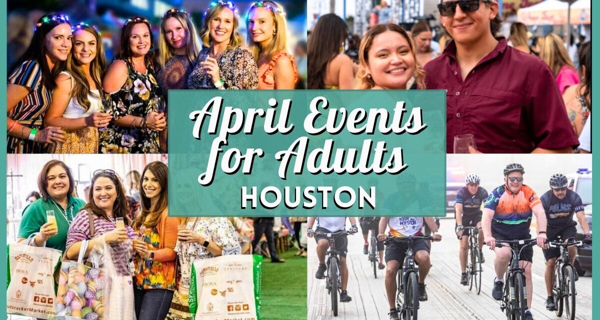 April 2026 Events in Houston for Adults Worth Adding to Your Calendar