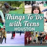 50+ Best Things To Do in Houston With Teens (Fun & Cheap)