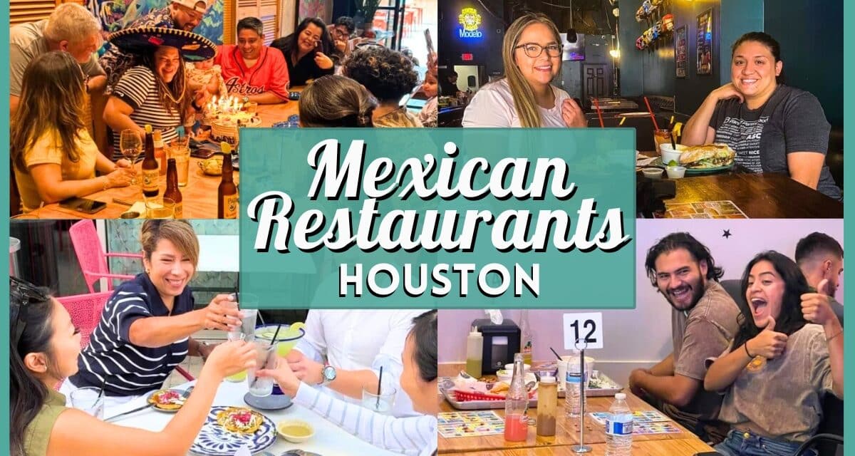 20+ Best Mexican Restaurants in Houston: Tacos, Fajitas & More