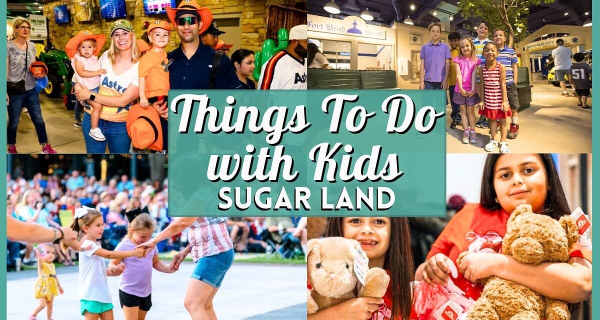 The Ultimate Guide to Things To Do with Kids in Sugar Land