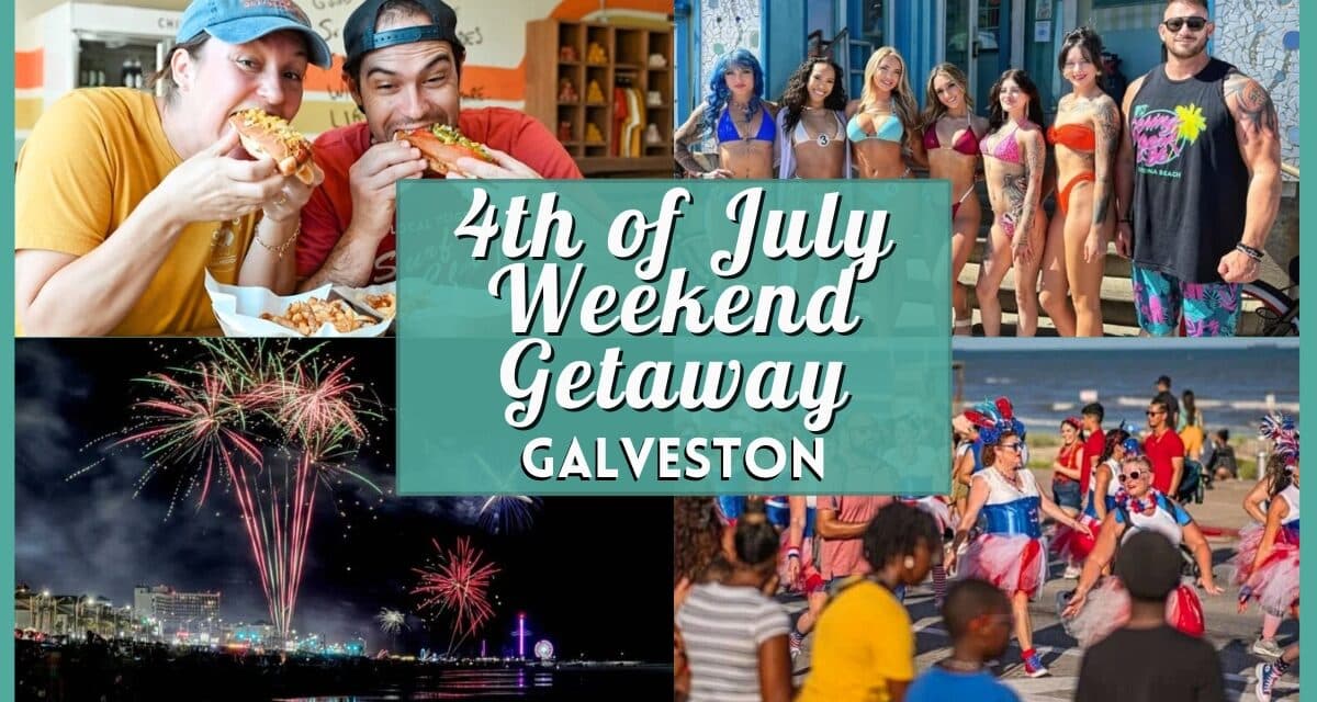 4th of July Weekend Getaway to Galveston: 8 Spectacular Events